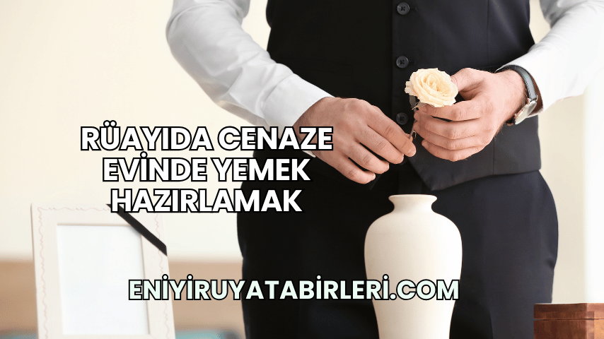 Rüayıda Cenaze Evinde Yemek Hazırlamak
