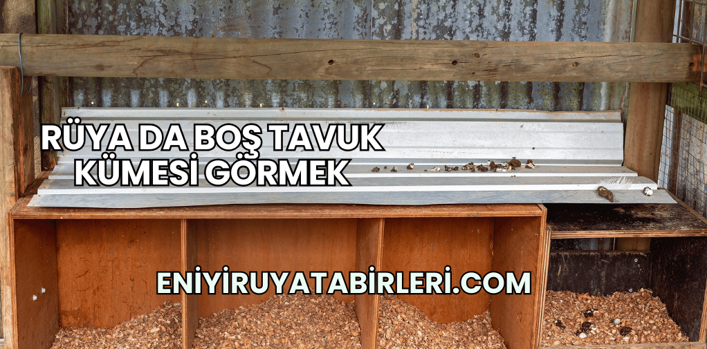 Rüya Da Boş Tavuk Kümesi Görmek