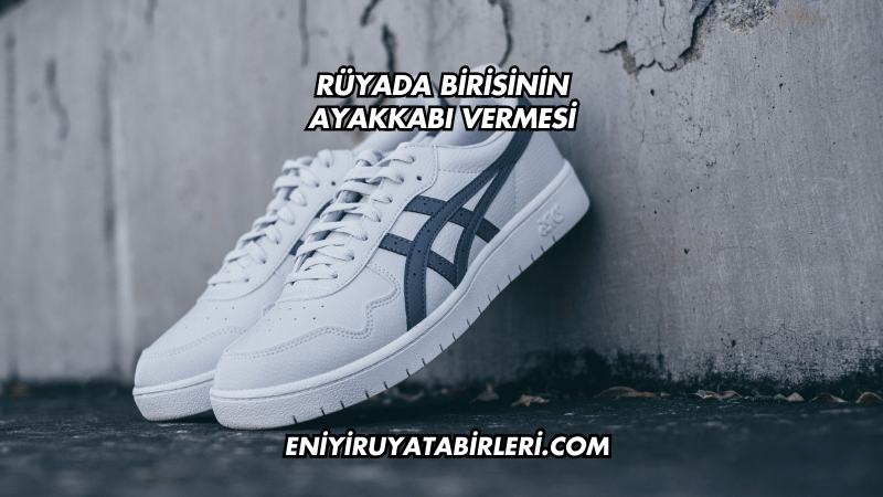 Rüyada Birisinin Ayakkabı Vermesi