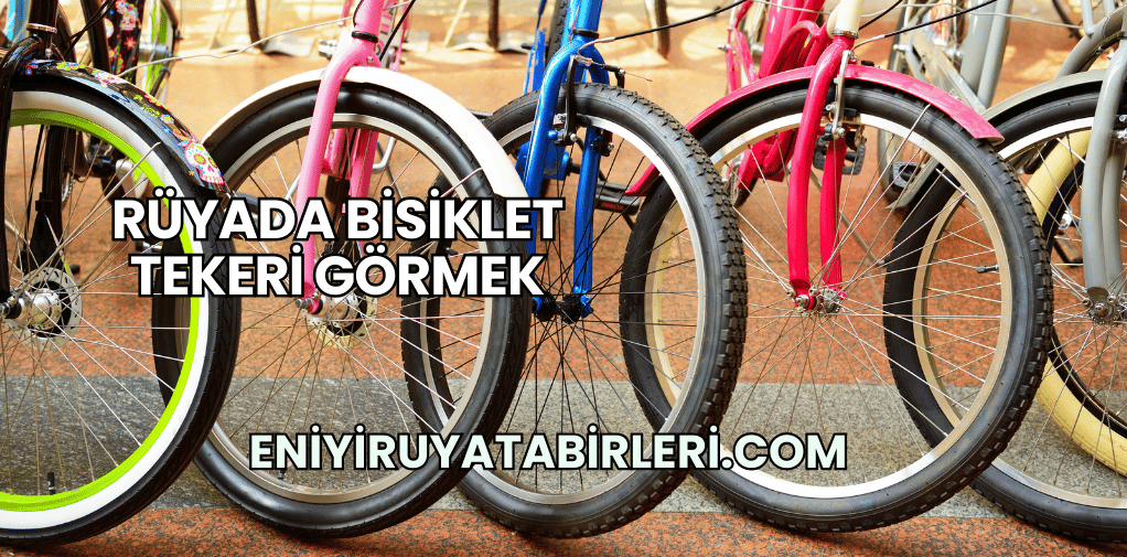 Rüyada Bisiklet Tekeri Görmek