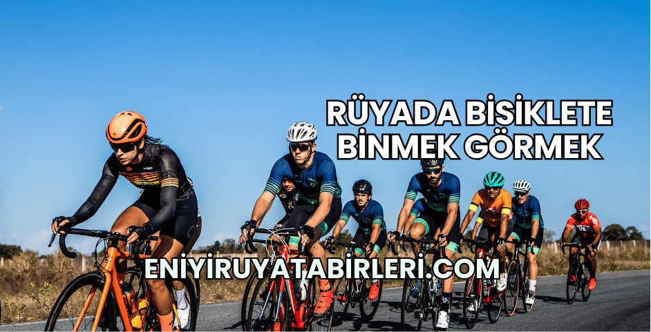 Rüyada Bisiklete Binmek Görmek