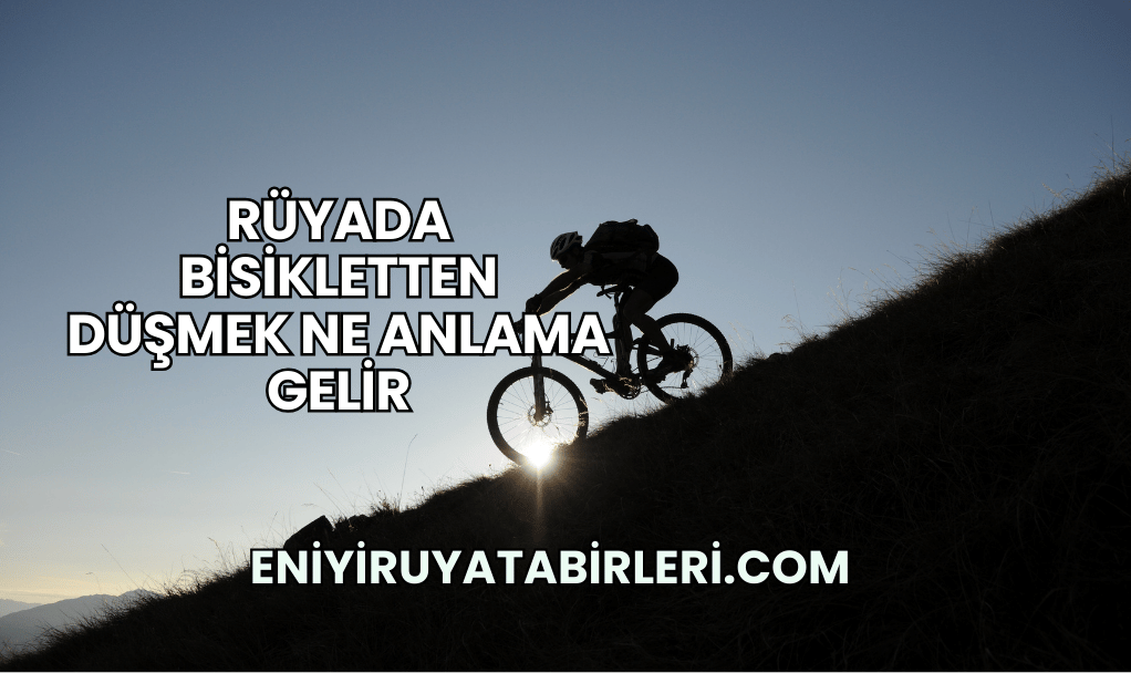 Rüyada Bisikletten Düşmek Ne Anlama Gelir