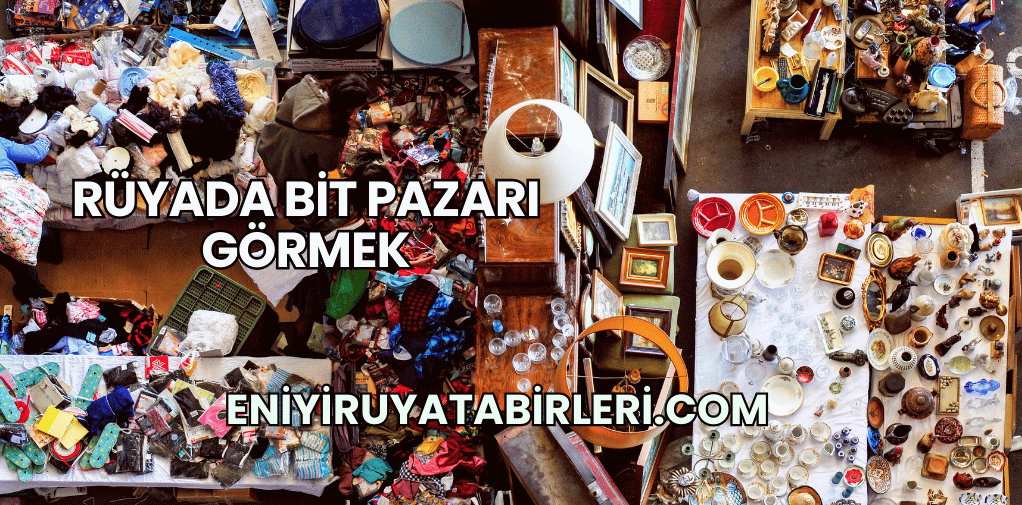 Rüyada Bit Pazarı Görmek