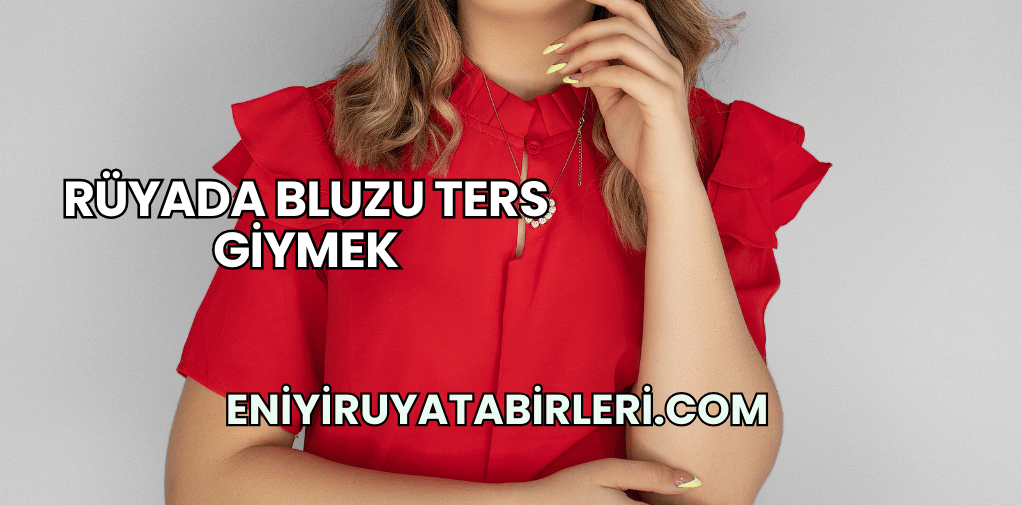 Rüyada Bluzu Ters Giymek
