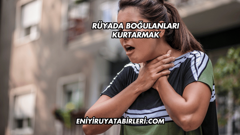 Rüyada Boğulanları Kurtarmak