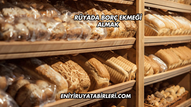 Rüyada Borç Ekmeği Almak
