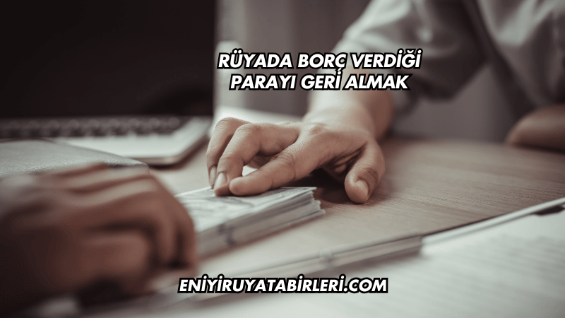 Rüyada Borç Verdiği Parayı Geri Almak