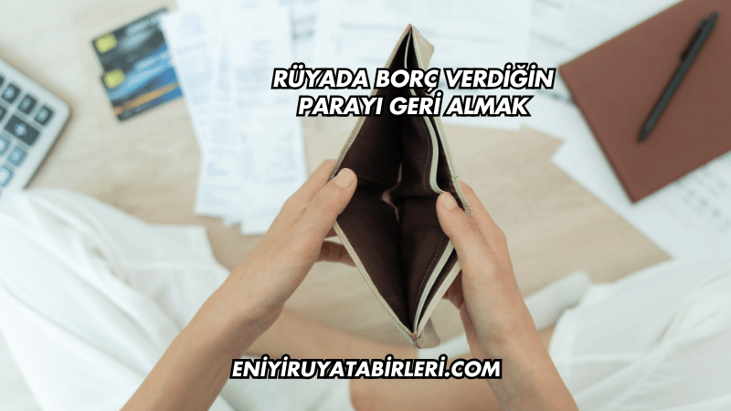 Rüyada Borç Verdiğin Parayı Geri Almak