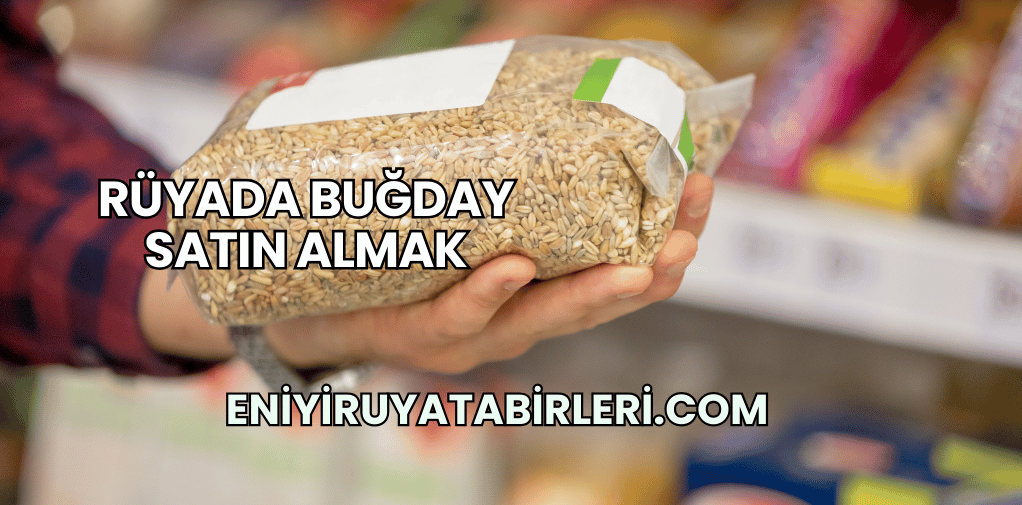 Rüyada Buğday Satın Almak