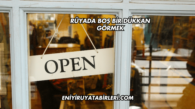 Rüyada Boş Bir Dükkan Görmek