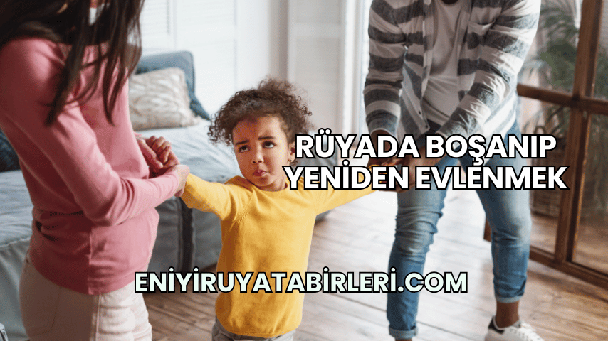 Rüyada Boşanıp Yeniden Evlenmek