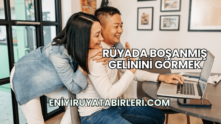 Rüyada Boşanmış Gelinini Görmek