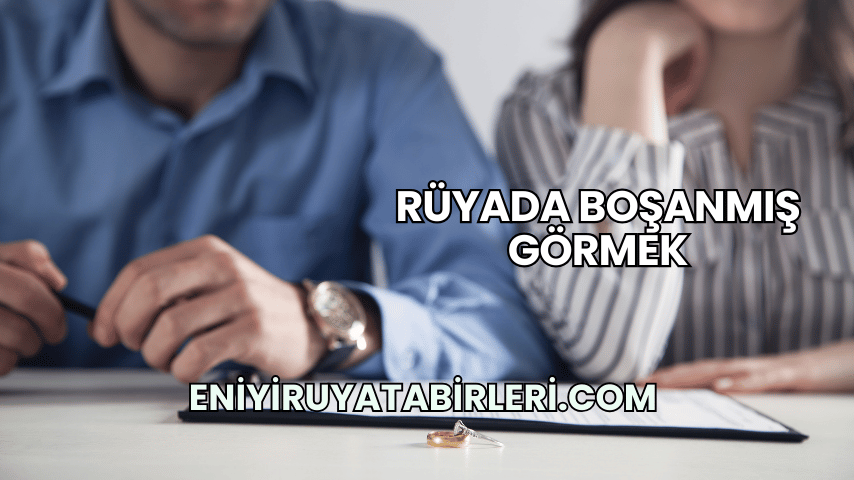 Rüyada Boşanmış Görmek