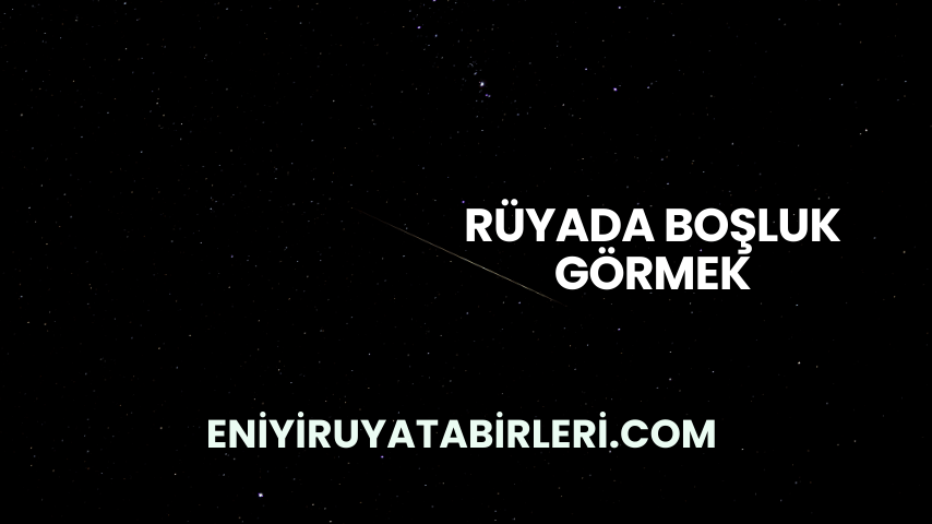 Rüyada Boşluk Görmek