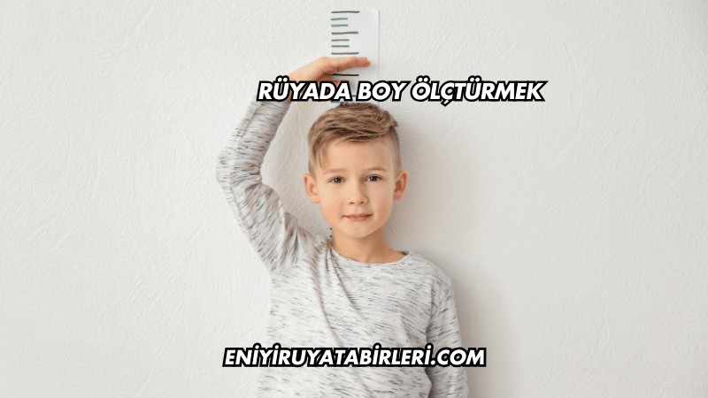 Rüyada Boy Ölçtürmek