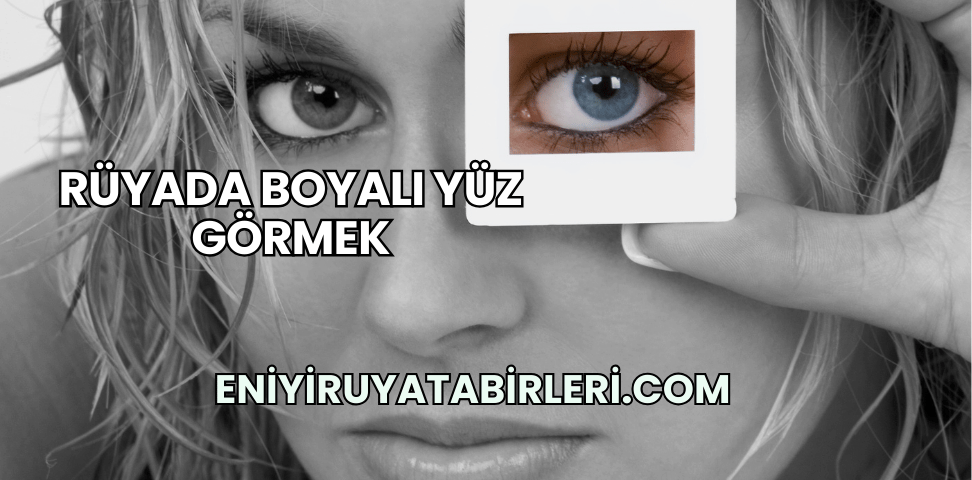 Rüyada Boyalı Yüz Görmek