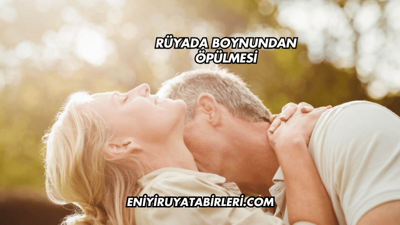 Rüyada Boynundan Öpülmesi