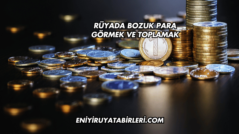 Rüyada Bozuk Para Görmek ve Toplamak