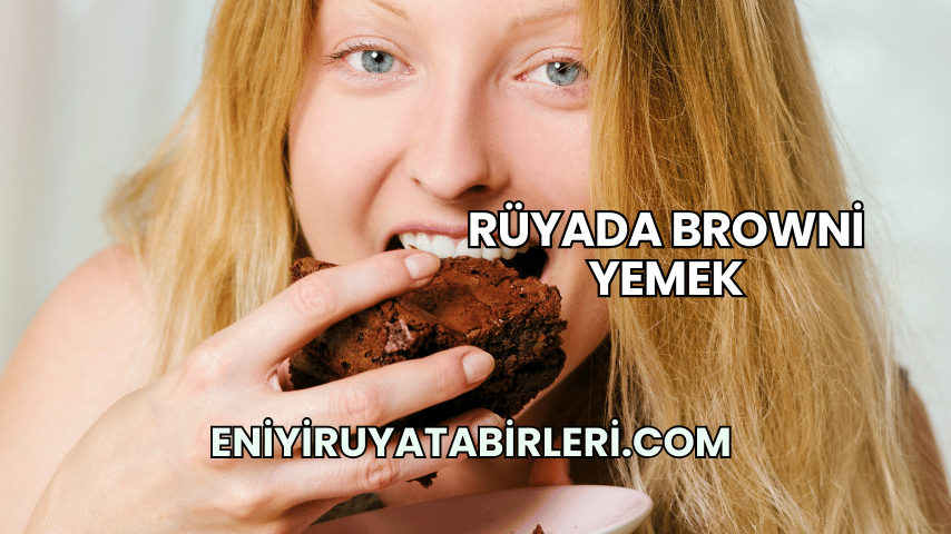 Rüyada Browni Yemek