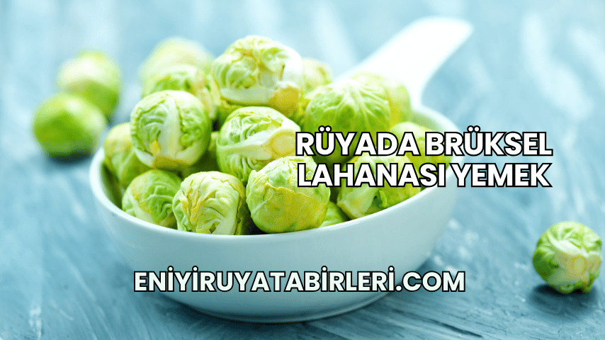 Rüyada Brüksel Lahanası Yemek