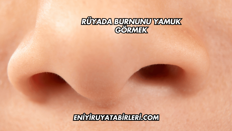 Rüyada Burnunu Yamuk Görmek