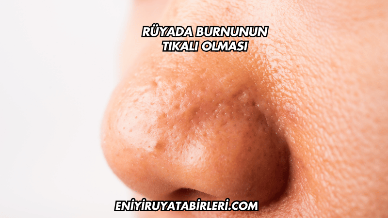 Rüyada Burnunun Tıkalı Olması