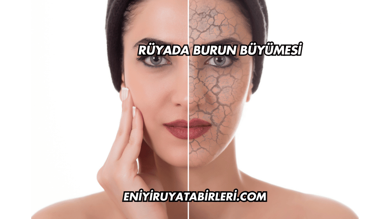 Rüyada Burun Büyümesi