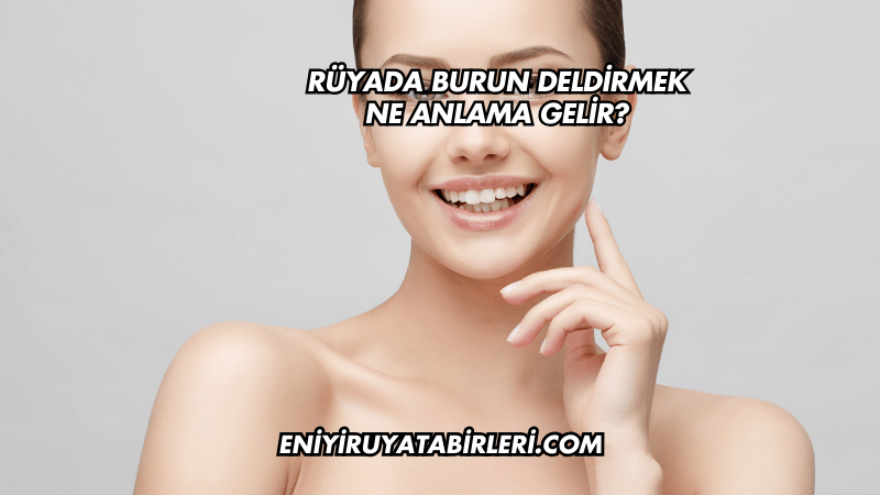 Rüyada Burun Deldirmek Ne Anlama Gelir?