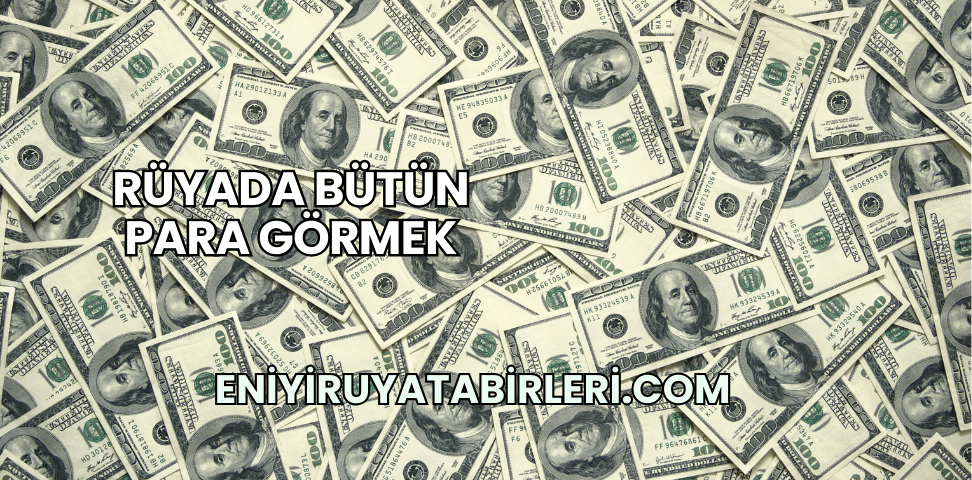 Rüyada Bütün Para Görmek