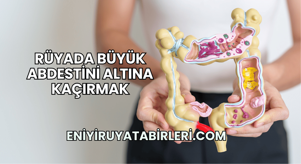 Rüyada Büyük Abdestini Altına Kaçırmak