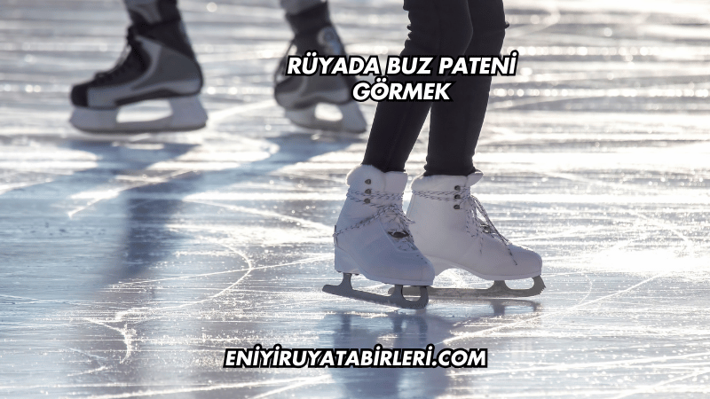Rüyada Buz Pateni Görmek