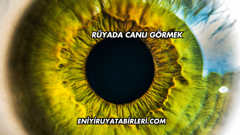 Rüyada Canlı Görmek