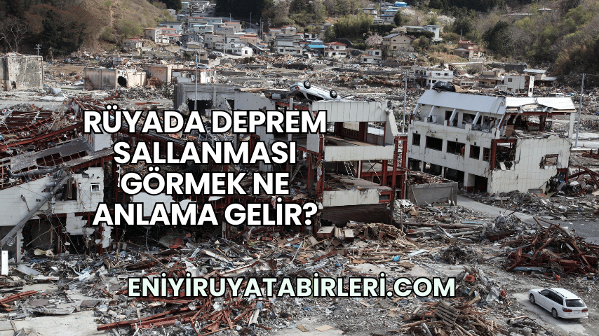 Rüyada Deprem Sallanması Görmek Ne Anlama Gelir?