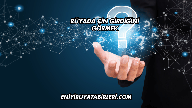 Rüyada Cin Girdiğini Görmek