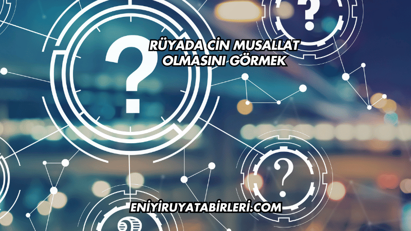 Rüyada Cin Musallat Olmasını Görmek