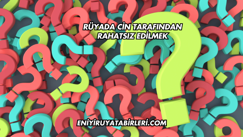 Rüyada Cin Tarafından Rahatsız Edilmek