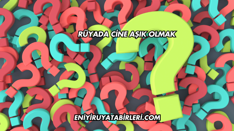Rüyada Cine Aşık Olmak