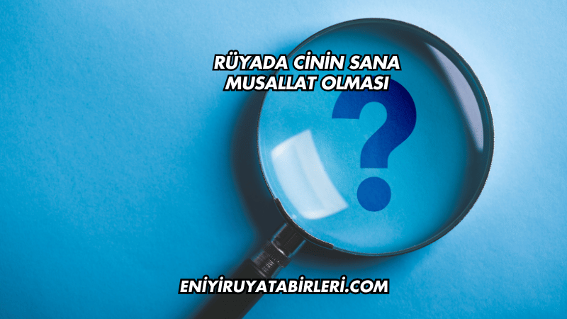 Rüyada Cinin Sana Musallat Olması