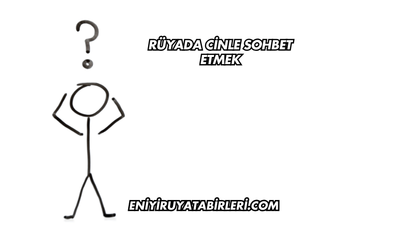 Rüyada Cinle Sohbet Etmek