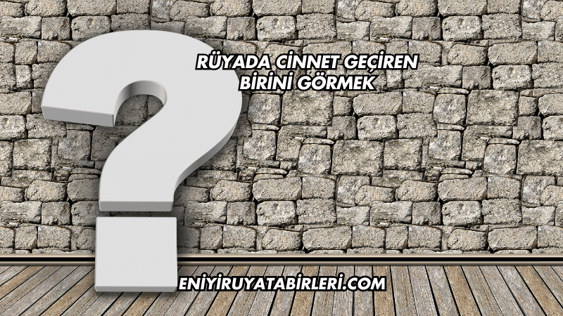 Rüyada Cinnet Geçiren Birini Görmek