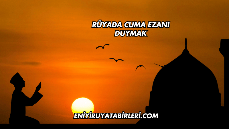 Rüyada Cuma Ezanı Duymak