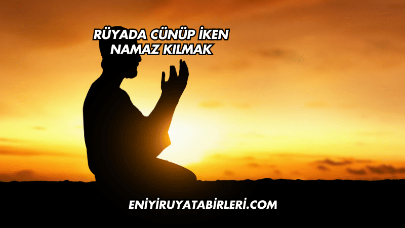 Rüyada Cünüp İken Namaz Kılmak