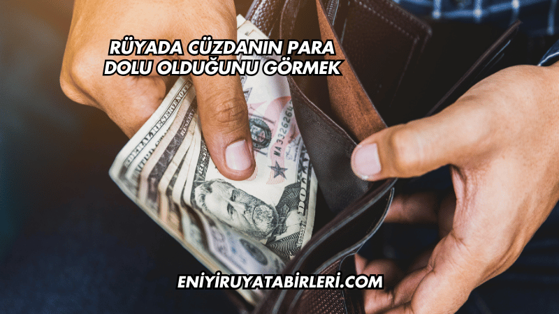 Rüyada Cüzdanın Para Dolu Olduğunu Görmek