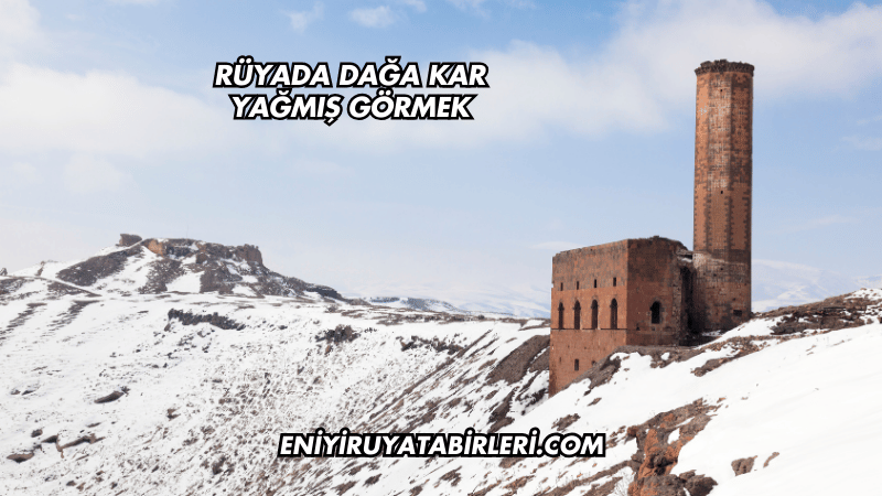 Rüyada Dağa Kar Yağmış Görmek