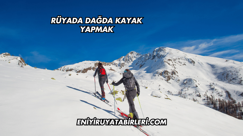 Rüyada Dağda Kayak Yapmak