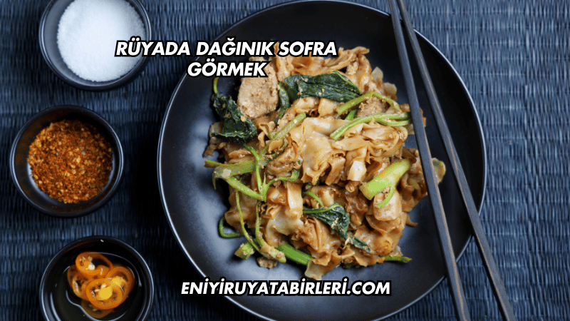 Rüyada Dağınık Sofra Görmek