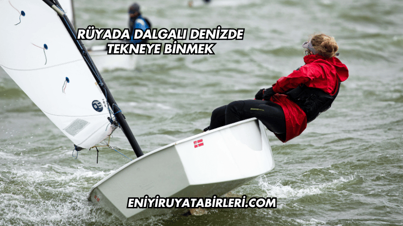 Rüyada Dalgalı Denizde Tekneye Binmek