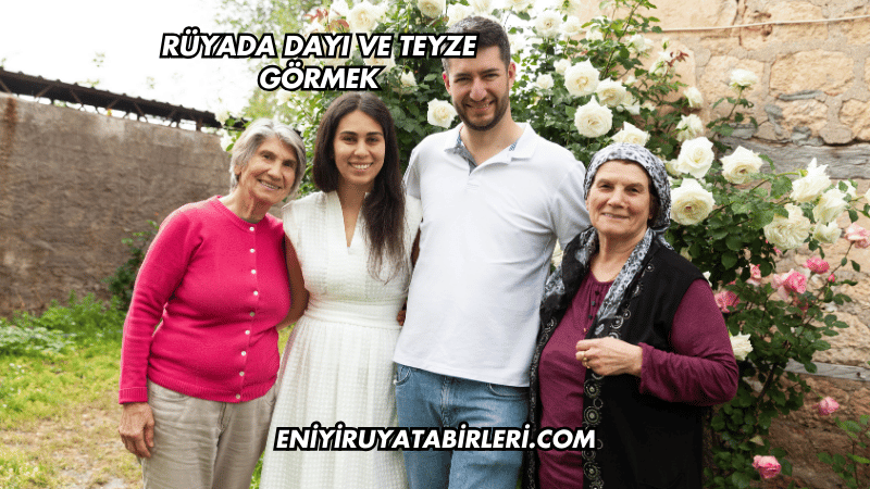 Rüyada Dayı ve Teyze Görmek