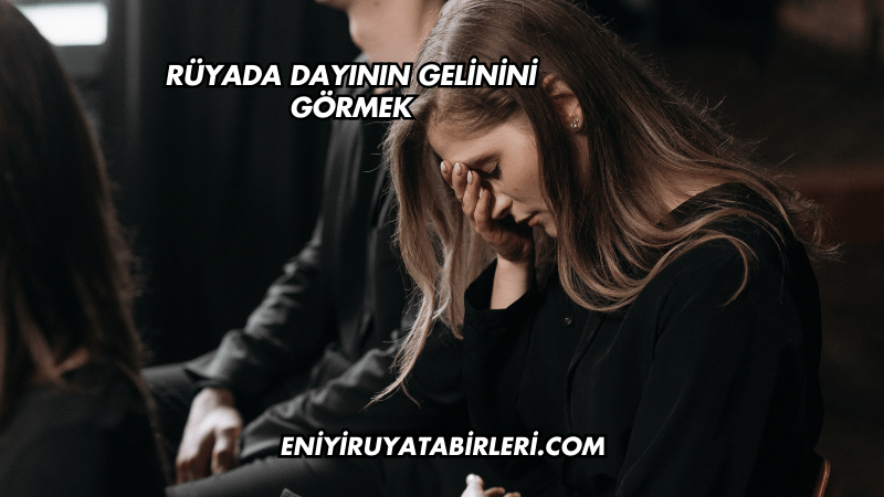 Rüyada Dayının Gelinini Görmek