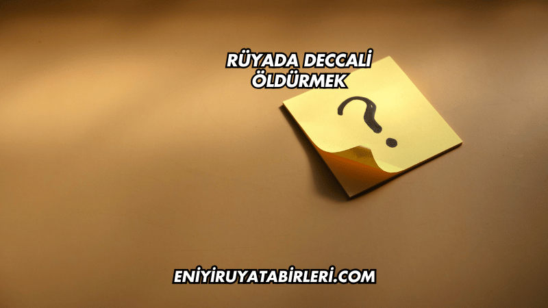 Rüyada Deccali Öldürmek